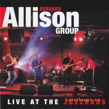 Bernard Allison Group - Live at the Jazzhaus (2011)