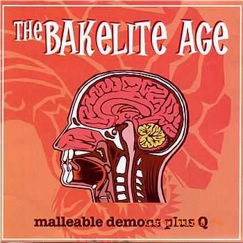 The Bakelite Age - Malleable Demons Plus Q (2006)