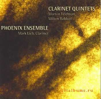 Morton Feldman/Milton Babbitt - Clarinet Quintets (Mark Lieb & Phoenix Ensemble) (07/07/2009)