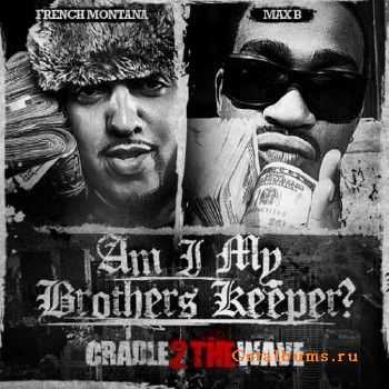 Max B & French Montana - Am I My Brothers Keeper (2011) Max B & French Montana - Am I My Brothers Keeper (2011)