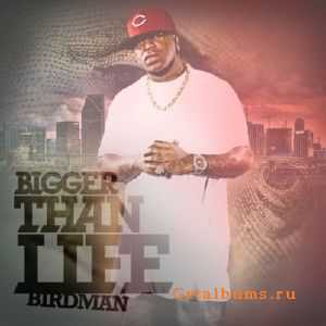 Birdman - Bigger Than Life (2011) Birdman - Bigger Than Life (2011)