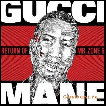 Gucci Mane - The Return Of Mr. Zone 6 (2011) Gucci Mane - The Return Of Mr. Zone 6 (2011)