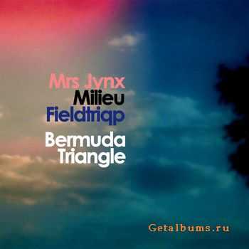 Mrs Jynx / Milieu / Fieldtriqp - Bermuda Triangle (2011)