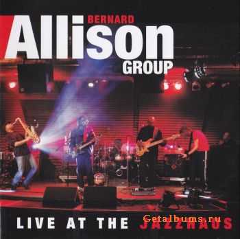 Bernard Allison Group - Live at the Jazzhaus 2CD (2011)