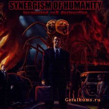 Synergism of Humanity - Incantated Self Destruction (2011) Synergism of Humanity - Incantated Self Destruction (2011)