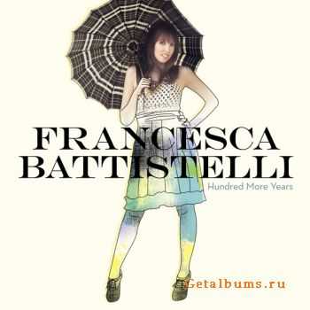 Francesca Battistelli - Hundred More Years (Deluxe Version) [iTunes] (2011)