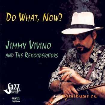 Jimmy Vivino & The Rekooperators - Do What, Now? (1997)