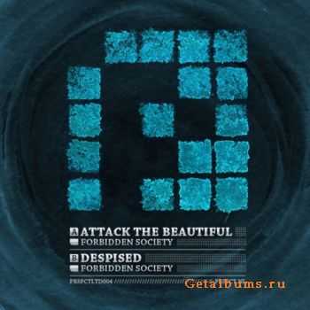 Forbidden Society - Attack the Beautiful / Despised (2011)