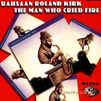 Rahsaan Roland Kirk - The Man Who Cried Fire (2002) Rahsaan Roland Kirk - The Man Who Cried Fire (2002)