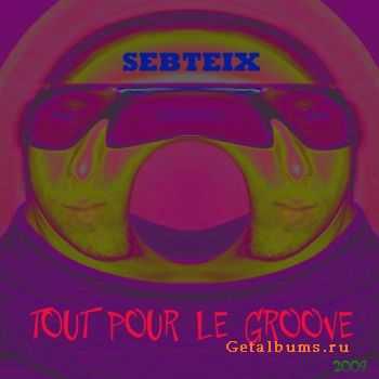 Sebteix -Tout Pour Le Groove (2008)