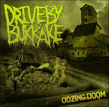 Drive-By Bukkake  Oozing Doom (2011)