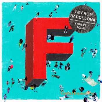 Im from Barcelona  Forever Today (2011)