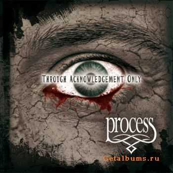   Process - Through Acknowledgment Only (2010)