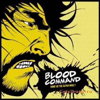  Blood Command - Hand Us The Alpha Male! (EP) (2011)