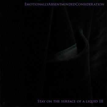 EmotionallyAbsentmindedConsideration - Stay On The Surface Of A Liquid III (2008)