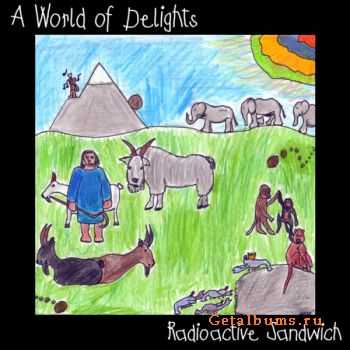 Radioactive Sandwich  A World Of Delights (2011)