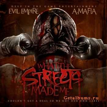A-Mafia - What The Streets Made Me (2011)