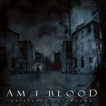 Am I Blood - Existence Of Trauma (2011)