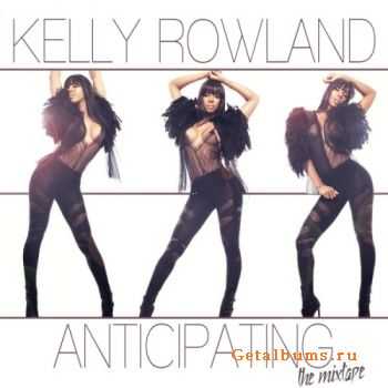 Kelly Rowland - Anticipating (The Mixtape) 2011