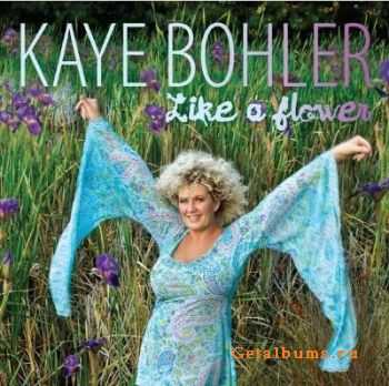 Kaye Bohler - Like a Flower (2009)