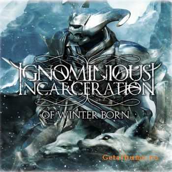 Ignominious Incarceration - Of winter born (2009)