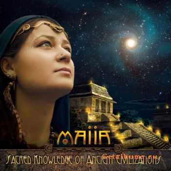 Maiia - Sacred Knowledge Of Ancient Civilizations (2011)