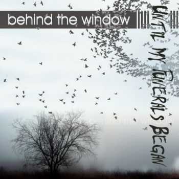 Until My Funerals Began  - Behind The Window (2011)