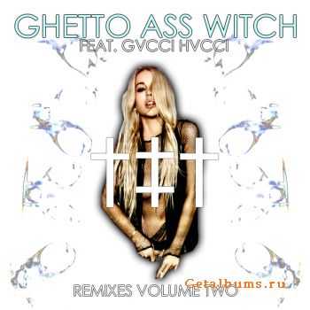 Ritualz Ft. Gvcci Hvcci - Ghetto Ass Witch: Remixes Volume Two (EP) (2011)