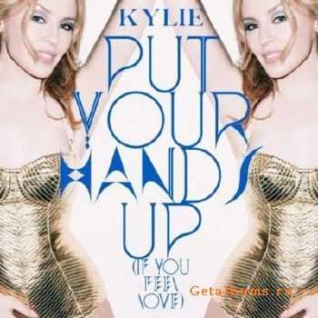 Kylie Minogue - Put Your Hands Up (If You Feel Love) 3 Ep's (2011)