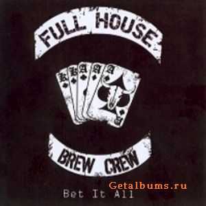 Full House Brew Crew - Bet It All 2011 Full House Brew Crew - Bet It All 2011