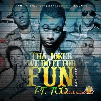 Tha Joker – We Do It For Fun Pt TOO (2011) Tha Joker – We Do It For Fun Pt TOO (2011)