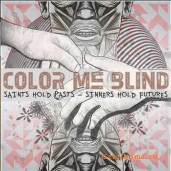 Color Me Blind - Saints Hold Past, Sinners Hold Futures (EP) (2011)