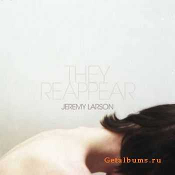 Jeremy Larson - They Reappear (2011)