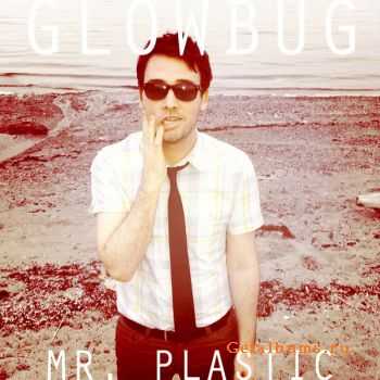 Glowbug - Mr. Plastic (2011)