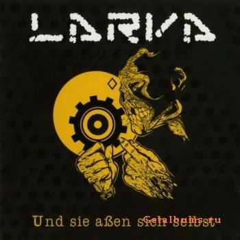 Larva - Und Sie Assen Sich Selbst (2011)