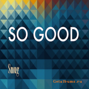 SO GOOD - SMUG (2011)