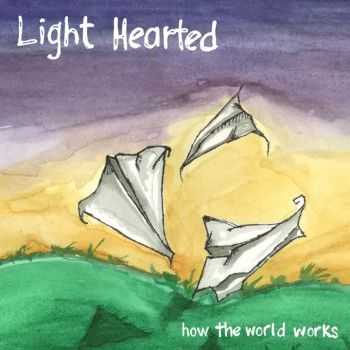 Light Hearted - How The World Works (2011)