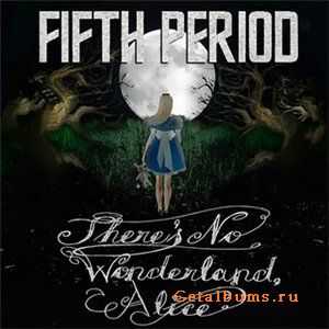 Fifth Period - There's No Wonderland, Alice [EP] (2011)