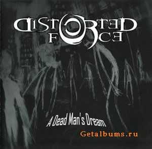 Distorted Force - A Dead Man's Dream (2011) Distorted Force - A Dead Man's Dream (2011)