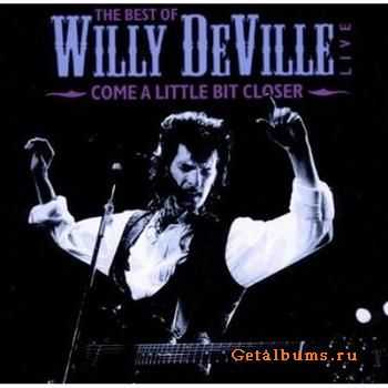 Willy DeVille - Come A Little Bit Closer - The Best Of Willy DeVille Live (2011)