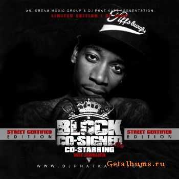 Block Co-Signed Co-Starring Wiz Khalifa (2011) Block Co-Signed Co-Starring Wiz Khalifa (2011)