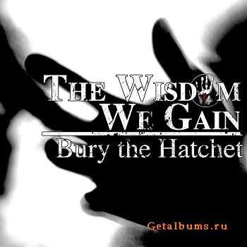 The Wisdom We Gain - Bury the Hatchet (EP) (2011)