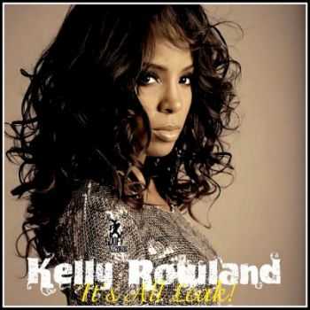 Kelly Rowland - It's All Leak! (2011)