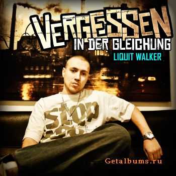 Liquit Walker - Vergessen in der Gleichung (2011)