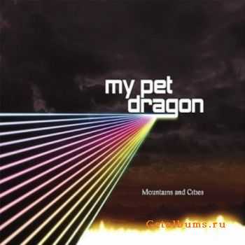 My Pet Dragon  Mountains And Cities (2011)