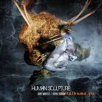 Human Sculpture - Our World / Torn Down [EP] (2011)