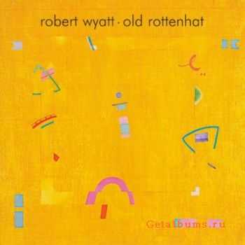 Robert Wyatt - Old Rottenhat (2008)