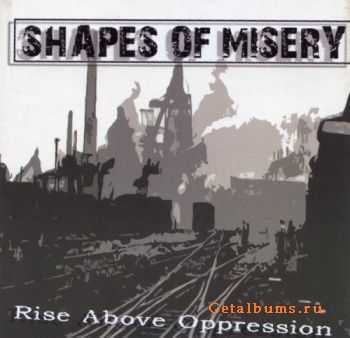 Shapes Of Misery - Rise Above Oppression (2008)