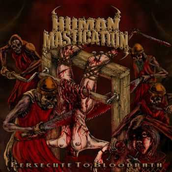 Human Mastication - Persecute To Bloodbath [EP] (2011)