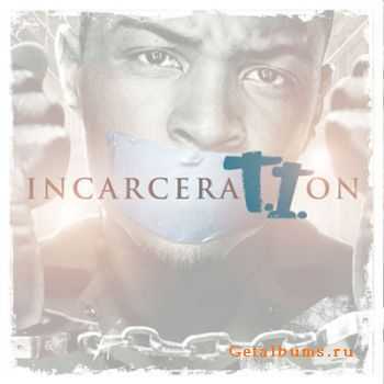 T.I. - Incarceration (2011)
